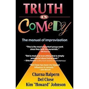 Truth in Comedy: The Manual for Improvisation, Paperback - Charna Halpern imagine