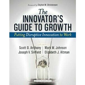 Innovator's Guide to Growth: Putting Disruptive Innovation to Work, Hardcover - Scott D. Anthony imagine