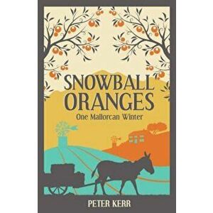 Snowball Oranges, Paperback - Peter Kerr imagine