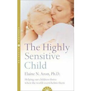 Highly Sensitive Child, Hardcover - Elaine N Aron imagine