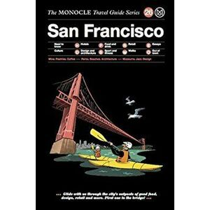 The Monocle Travel Guide to San Francisco: The Monocle Travel Guide Series, Hardcover - Tyler Brule imagine