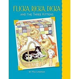 Flicka, Ricka, Dicka and the Three Kittens, Hardcover - Maj Lindman imagine