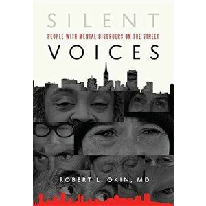 Silent Voices: People with Mental Disorders on the Street, Paperback - Robert L. Okin imagine