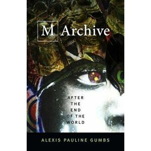 M Archive: After the End of the World, Paperback - Alexis Pauline Gumbs imagine