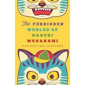 The Forbidden Worlds of Haruki Murakami, Paperback - Matthew Carl Strecher imagine