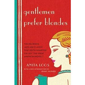 Gentlemen Prefer Blondes: The Illuminating Diary of a Professional Lady, Paperback - Anita Loos imagine