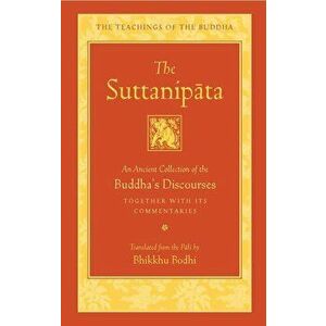 The Suttanipata: An Ancient Collection of the Buddha's Discourses Together with Its Commentaries, Hardcover - Bodhi imagine