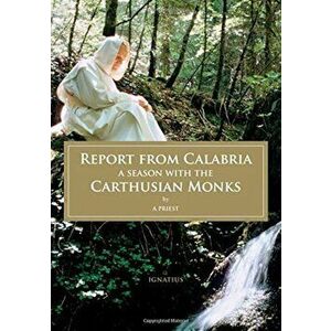 Report from Calabria: A Season with the Carthusian Monks, Paperback - A. Priest imagine