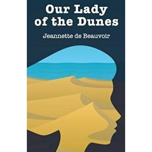 Our Lady of the Dunes, Paperback - Jeannette De Beauvoir imagine