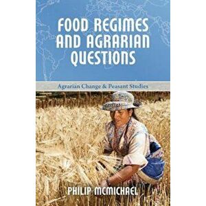 Food Regimes and Agrarian Questions, Paperback - Philip McMichael imagine