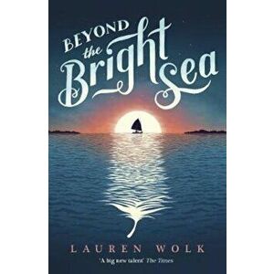 Beyond the Bright Sea, Paperback - Lauren Wolk imagine