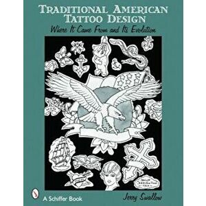 Traditional American Tattoo Design: Where It Came from and Its Evolution, Paperback - Jerry Swallow imagine