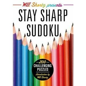 Will Shortz Presents Stay Sharp Sudoku: 200 Challenging Puzzles, Paperback - Will Shortz imagine