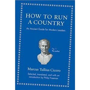 How to Run a Country: An Ancient Guide for Modern Leaders, Hardcover - Marcus Tullius Cicero imagine