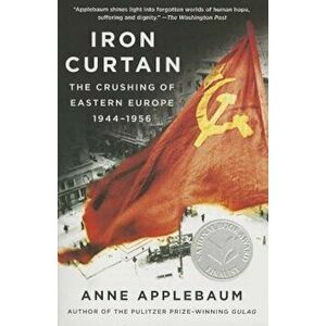 Iron Curtain: The Crushing of Eastern Europe, 1944-1956, Paperback - Anne Applebaum imagine