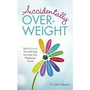 Accidentally Overweight, Paperback - Libby Weaver imagine