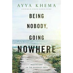 Being Nobody, Going Nowhere: Meditations on the Buddhist Path, Paperback - Khema imagine