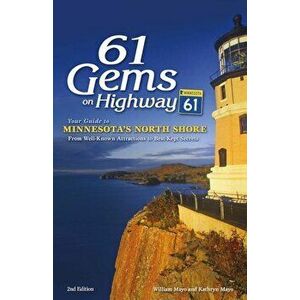61 Gems on Highway 61: Your Guide to Minnesota's North Shore, from Well-Known Attractions to Best-Kept Secrets, Paperback - William Mayo imagine