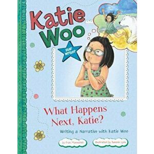 What Happens Next, Katie': Writing a Narrative with Katie Woo, Paperback - Fran Manushkin imagine