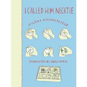 I Called Him Necktie, Paperback - Milena Michiko Flasar imagine
