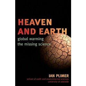 Heaven and Earth: Global Warming, the Missing Science, Paperback - Ian Plimer imagine
