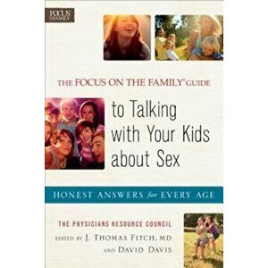 The Focus on the Family Guide to Talking with Your Kids about Sex: Honest Answers for Every Age, Paperback - Debbie Alsdorf imagine