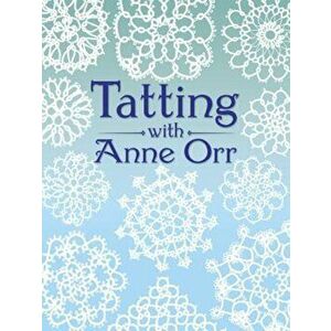 Tatting with Anne Orr, Paperback - Anne Orr imagine