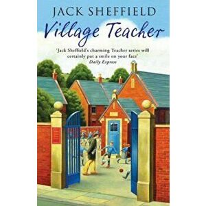 Village Teacher, Paperback - Jack Sheffield imagine