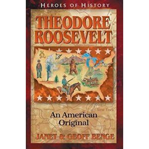 Theodore Roosevelt an American Original, Paperback - Janet Benge imagine