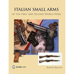 Italian Small Arms of the First and Second World Wars, Hardcover - Ralph Riccio imagine