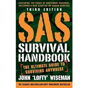 SAS Survival Handbook, Third Edition: The Ultimate Guide to Surviving Anywhere, Paperback - John 'Lofty' Wiseman imagine