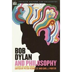 Bob Dylan and Philosophy: It's Alright, Ma (I'm Only Thinking), Paperback - Carl J. Porter imagine