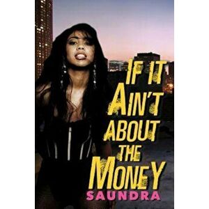 If It Ain't about the Money, Paperback - Saundra imagine