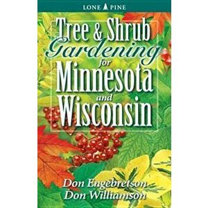 Tree and Shrub Gardening for Minnesota and Wisconsin, Paperback - Don Engebretson imagine