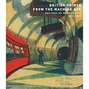 British Prints from the Machine Age: Rhythms of Modern Life, Paperback - Clifford Ackley imagine