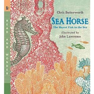 Sea Horse: The Shyest Fish in the Sea, Paperback - Chris Butterworth imagine