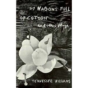 27 Wagons Full of Cotton and Other Plays, Paperback - Tennessee Williams imagine