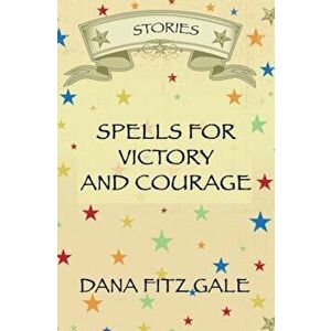 Spells for Victory and Courage: Stories, Paperback - Dana Fitz Gale imagine