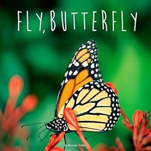 Fly, Butterfly, Paperback - Bonnie Bader imagine