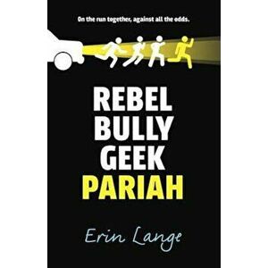 Rebel, Bully, Geek, Pariah, Paperback - Erin Lange imagine