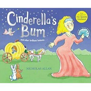 Cinderella's Bum, Paperback - Nicholas Allan imagine