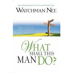 What Shall This Man Do', Paperback - Watchman Nee imagine