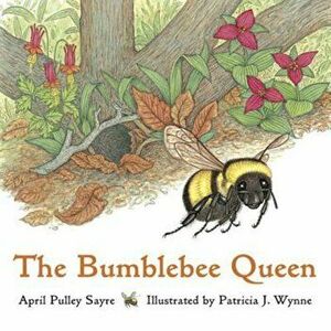 The Bumblebee Queen, Paperback - April Pulley Sayre imagine