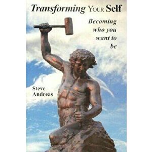 Transforming Your Self: Becoming Who You Want to Be, Paperback - Steve Andreas imagine