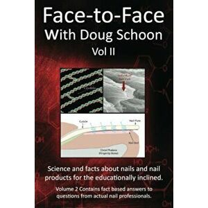 Face-To-Face with Doug Schoon Volume II: Science and Facts about Nails/Nail Products for the Educationally Inclined, Paperback - Doug Schoon imagine
