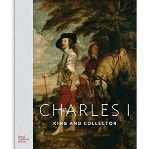 Charles I: King and Collector, Hardcover - Per Rumberg imagine