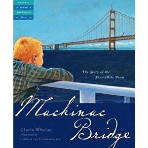 Mackinac Bridge: The Story of the Five Mile Poem, Hardcover - Gloria Whelan imagine