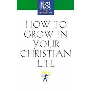How to Grow in Your Christian Life, Paperback imagine