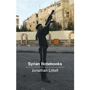 Syrian Notebooks, Hardcover - Jonathan Littell imagine