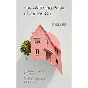 Alarming Palsy of James Orr, Paperback - Tom Lee imagine